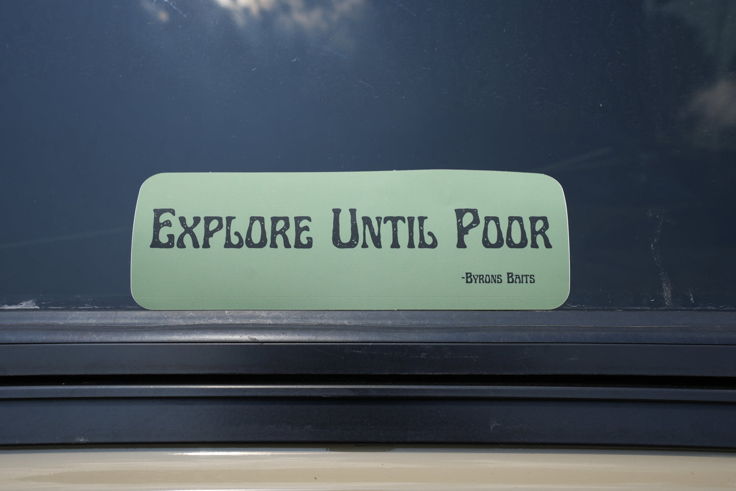 "Explore Until Poor" (Bumper Sticker)