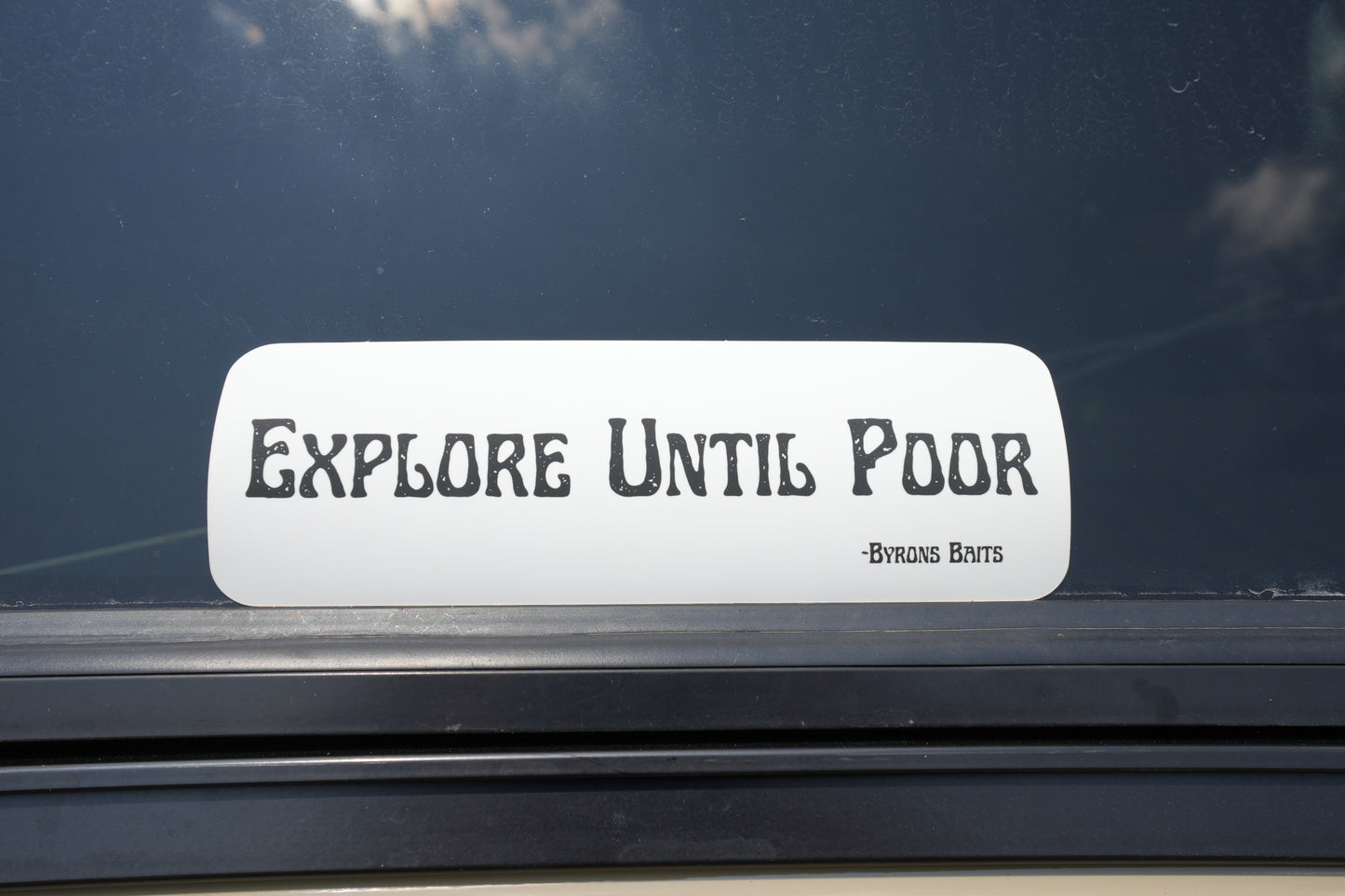 "Explore Until Poor" (Bumper Sticker)