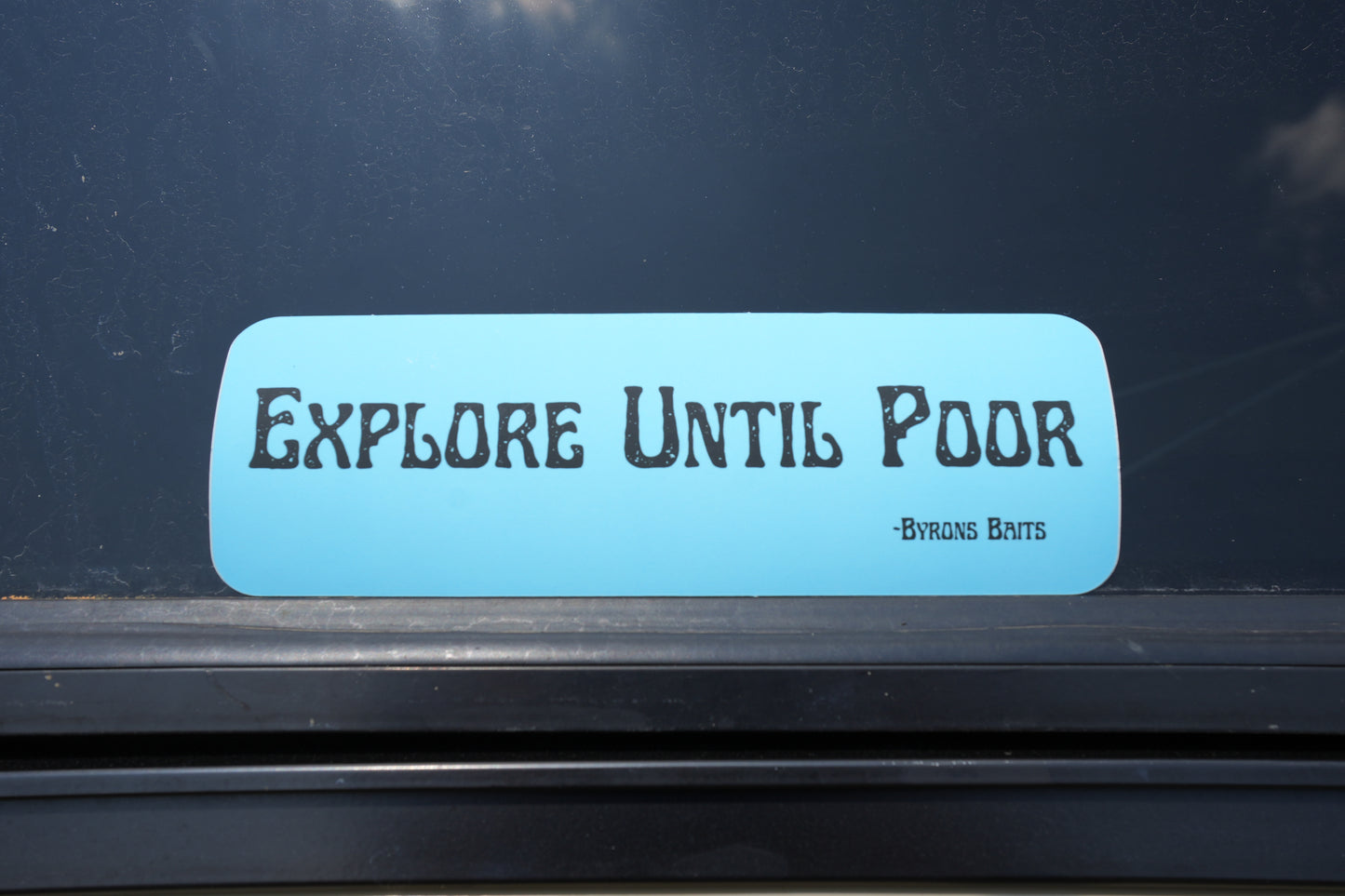 "Explore Until Poor" (Bumper Sticker)