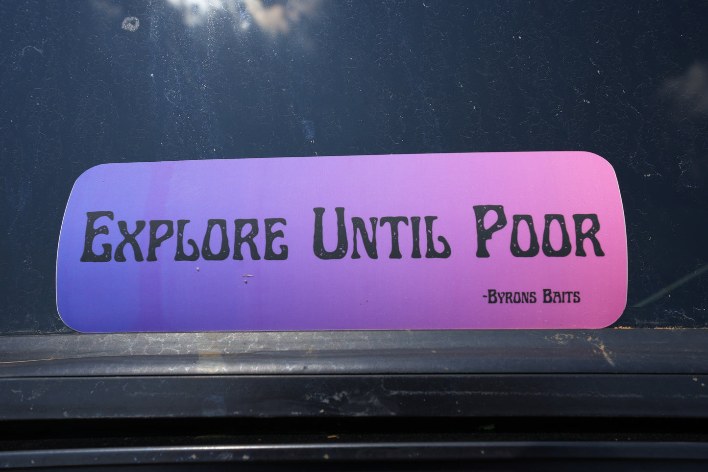 "Explore Until Poor" (Bumper Sticker)