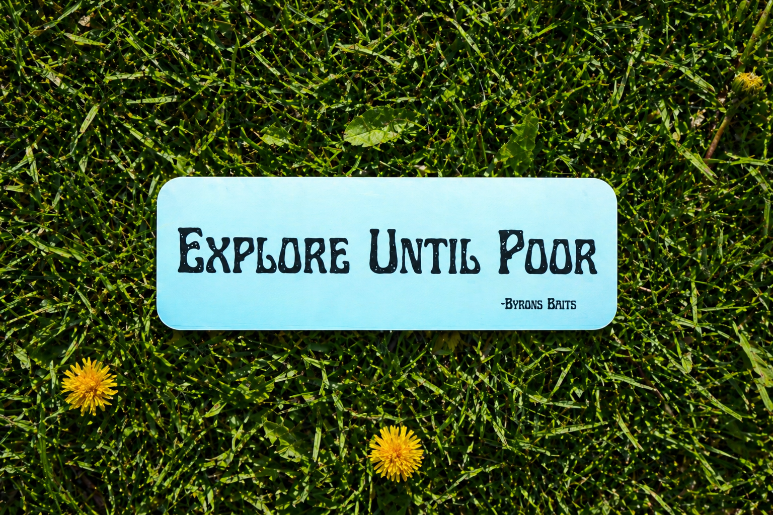 Explore Until Poor (Bumper Sticker)