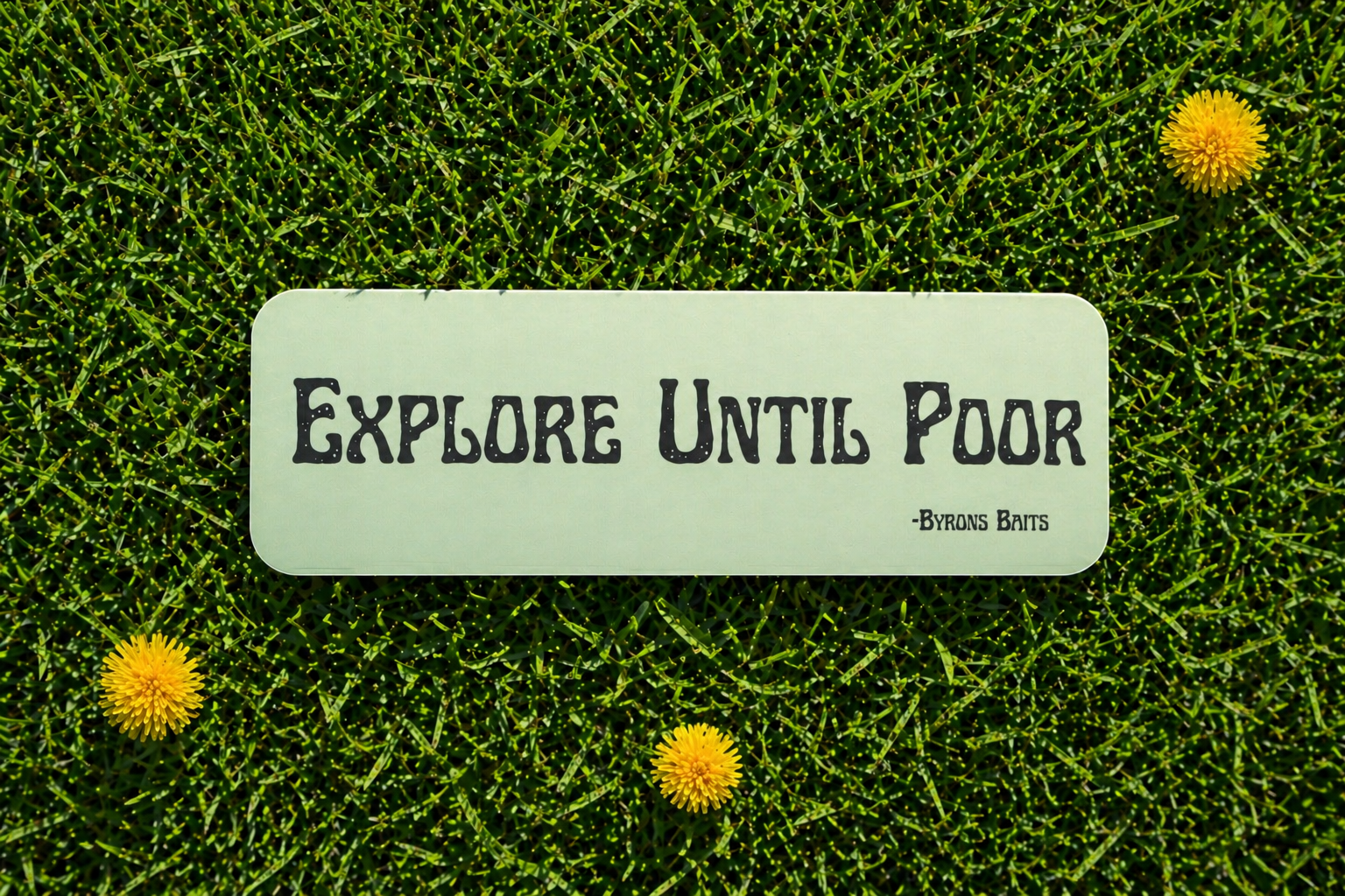 Explore Until Poor (Bumper Sticker)