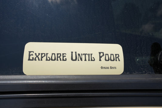 "Explore Until Poor" (Bumper Sticker)